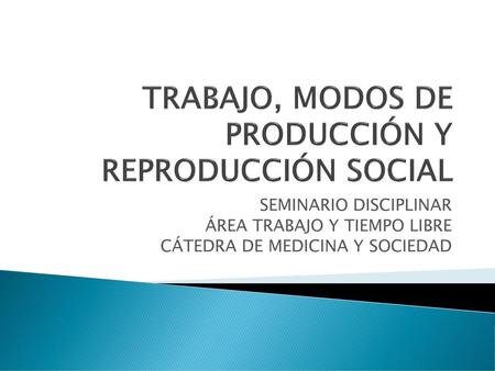 TRABAJO, MODOS DE PRODUCCIÓN Y REPRODUCCIÓN SOCIAL