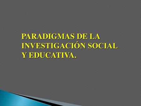 PARADIGMAS DE LA INVESTIGACIÓN SOCIAL Y EDUCATIVA.