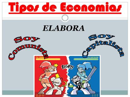 Tipos de Economias ELABORA Soy Capitalista Soy Comunista.