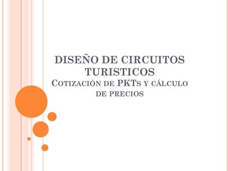 DISEÑO DE CIRCUITOS TURISTICOS Cotización de PKTs y cálculo de precios