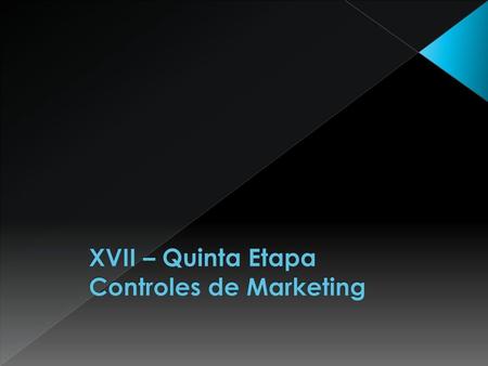 XVII – Quinta Etapa Controles de Marketing
