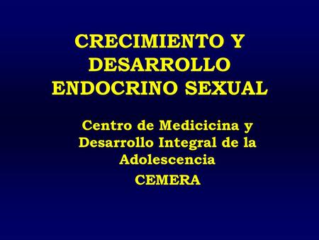 CRECIMIENTO Y DESARROLLO ENDOCRINO SEXUAL