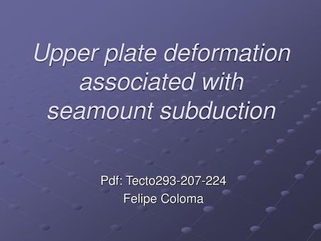 Upper plate deformation associated with seamount subduction