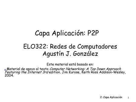 Capa Aplicación: P2P ELO322: Redes de Computadores Agustín J. González