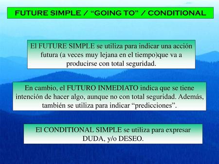 FUTURE SIMPLE / “GOING TO” / CONDITIONAL