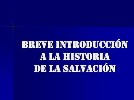 BREVE INTRODUCCIÓN A LA HISTORIA DE LA SALVACIÓN