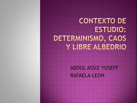 CONTEXTO DE ESTUDIO: DETERMINISMO, CAOS Y LIBRE ALBEDRIO