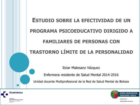 Estudio sobre la efectividad de un programa psicoeducativo dirigido a familiares de personas con trastorno límite de la personalidad Itziar Matesanz Vázquez.