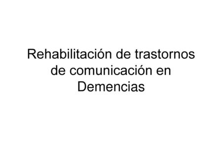 Rehabilitación de trastornos de comunicación en Demencias
