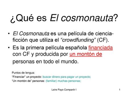 ¿Qué es El cosmonauta? El Cosmonauta es una película de ciencia-ficción que utiliza el “crowdfunding” (CF). Es la primera película española financiada.