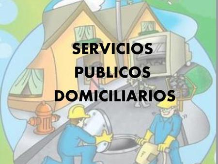 SERVICIOS PUBLICOS DOMICILIARIOS