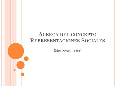 Acerca del concepto Representaciones Sociales (Moscovici – 1961)