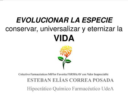 EVOLUCIONAR LA ESPECIE conservar, universalizar y eternizar la VIDA