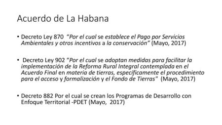 Acuerdo de La Habana Decreto Ley 870 “Por el cual se establece el Pago por Servicios Ambientales y otros incentivos a la conservación” (Mayo, 2017)  Decreto.