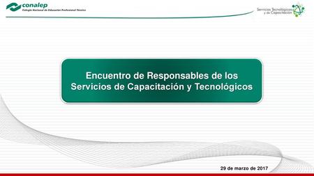 Encuentro de Responsables de los Servicios de Capacitación y Tecnológicos 29 de marzo de 2017.