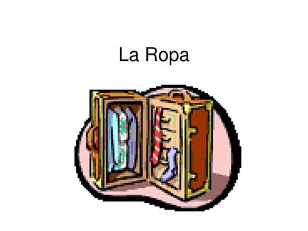 La Ropa.