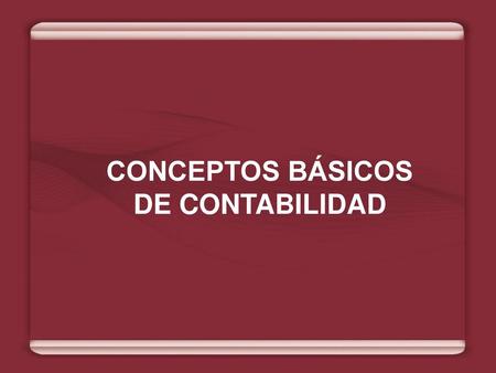 CONCEPTOS BÁSICOS DE CONTABILIDAD