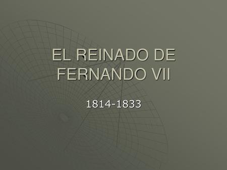 EL REINADO DE FERNANDO VII