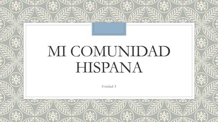 Mi Comunidad Hispana Unidad 3.