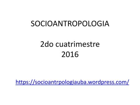 SOCIOANTROPOLOGIA 2do cuatrimestre 2016