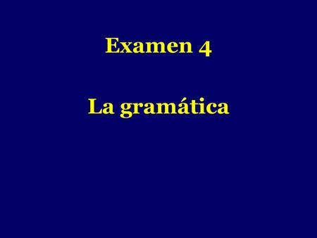 Examen 4 La gramática -.