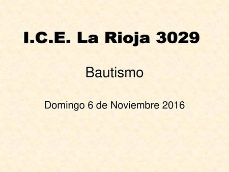 I.C.E. La Rioja 3029 Bautismo Domingo 6 de Noviembre 2016.