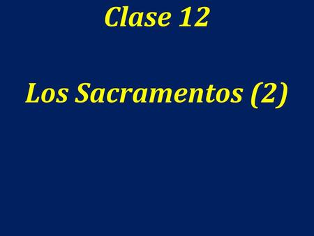 Clase 12 Los Sacramentos (2).