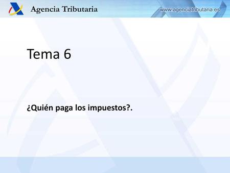 Tema 6   ¿Quién paga los impuestos?..