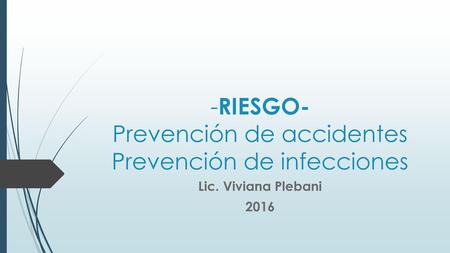 -RIESGO- Prevención de accidentes Prevención de infecciones