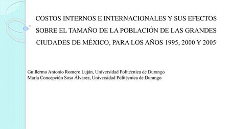COSTOS INTERNOS E INTERNACIONALES Y SUS EFECTOS SOBRE EL TAMAÑO DE LA POBLACIÓN DE LAS GRANDES CIUDADES DE MÉXICO, PARA LOS AÑOS 1995, 2000 Y 2005 Guillermo.