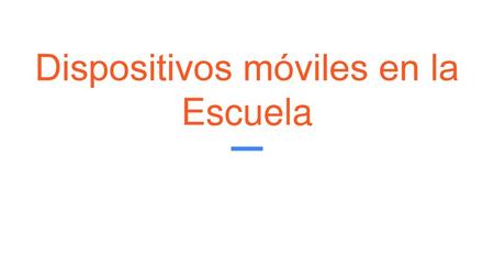 Dispositivos móviles en la Escuela