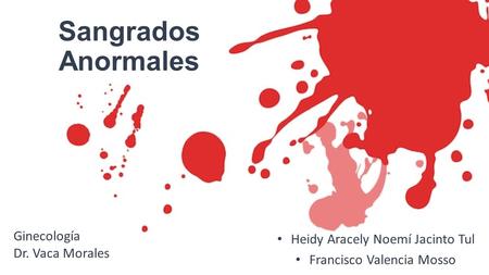 Sangrados Anormales Heidy Aracely Noemí Jacinto Tul Francisco Valencia Mosso Ginecología Dr. Vaca Morales.
