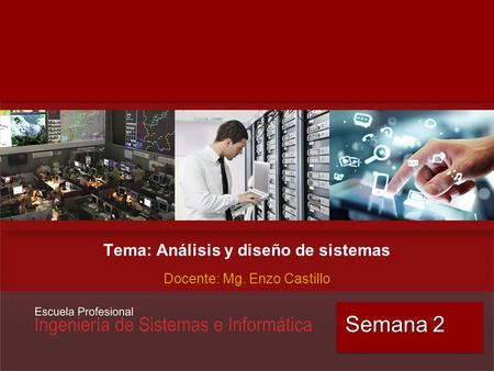 Tema: Análisis y diseño de sistemas Docente: Mg. Enzo Castillo Semana 2.