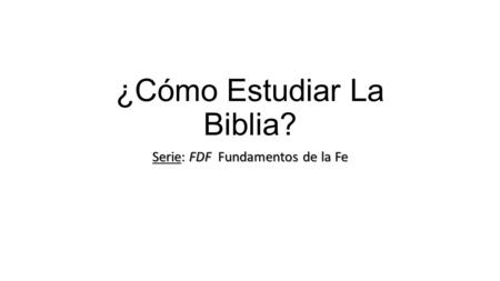¿Cómo Estudiar La Biblia? Serie: FDF Fundamentos de la Fe.