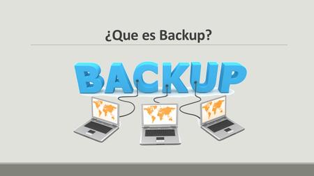 ¿Que es Backup?.
