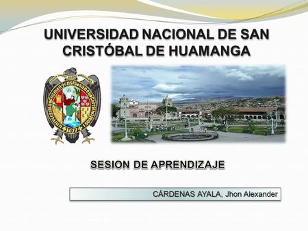UNIVERSIDAD NACIONAL DE SAN CRISTÓBAL DE HUAMANGA CÁRDENAS AYALA, Jhon Alexander.