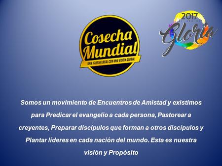 Somos un movimiento de Encuentros de Amistad y existimos para Predicar el evangelio a cada persona, Pastorear a creyentes, Preparar discípulos que forman.