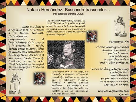 Natalio Hernández: Buscando trascender… Por Daniela Burgos OLiva Nació en México el 27 de julio de Pertenece a la Nación Náhuatl. Profundamente comprometido.