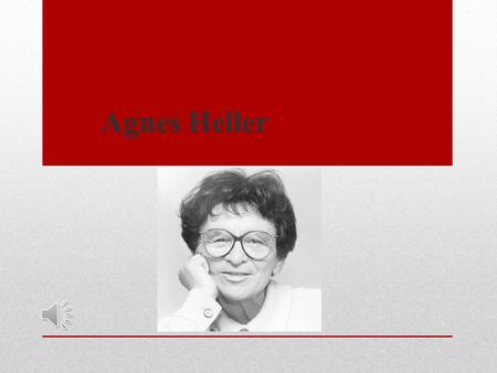 Agnes Heller. «La cultura conduce al hombre fuera del estado de barbarie y el cultivo del gusto contribuye a un mejor desarrollo de los hombres y las.