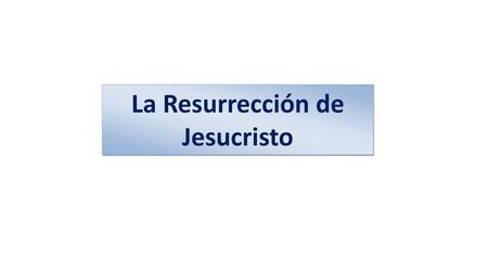 La Resurrección de Jesucristo