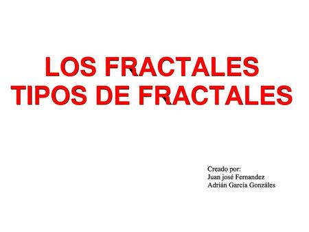 LOS FRACTALES TIPOS DE FRACTALES
