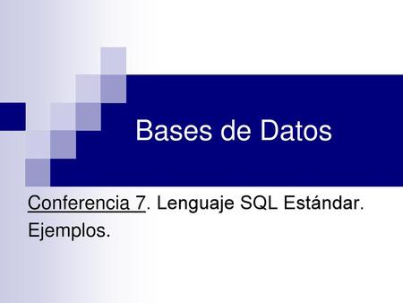 Conferencia 7. Lenguaje SQL Estándar. Ejemplos.