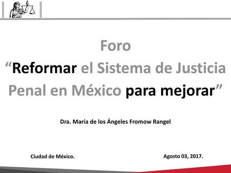 Foro “Reformar el Sistema de Justicia Penal en México para mejorar”