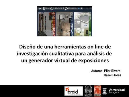 Diseño de una herramientas on line de investigación cualitativa para análisis de  un generador virtual de exposiciones Autoras: Pilar Rivero Hazel Flores.