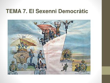 TEMA 7. El Sexenni Democràtic