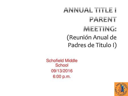 Annual Title I Parent Meeting: (Reunión Anual de Padres de Titulo I)