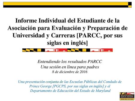 Informe Individual del Estudiante de la Asociación para Evaluación y Preparación de Universidad y Carreras [PARCC, por sus siglas en inglés] Entendiendo.