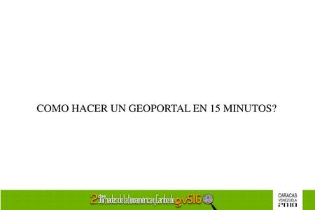 COMO HACER UN GEOPORTAL EN 15 MINUTOS?