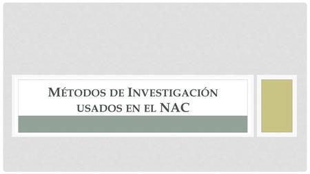 Métodos de Investigación usados en el NAC