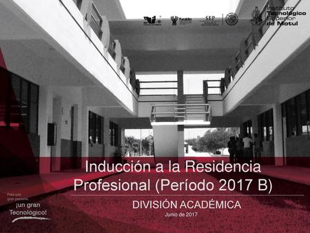 Inducción a la Residencia Profesional (Período 2017 B)